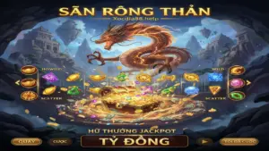 Săn Rồng Thần: Bí quyết nổ hũ tiền tỷ Xocdia88